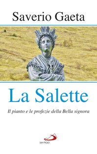 La Salette: Il pianto e le profezie della Bella signora. Saverio Gaeta | Libro | Itacalibri