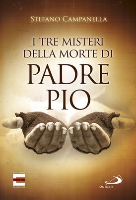 I tre misteri della morte di padre Pio - Stefano Campanella | Libro | Itacalibri