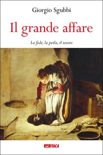 Il grande affare: La fede, la perla, il tesoro. Giorgio Sgubbi | Libro | Itacalibri