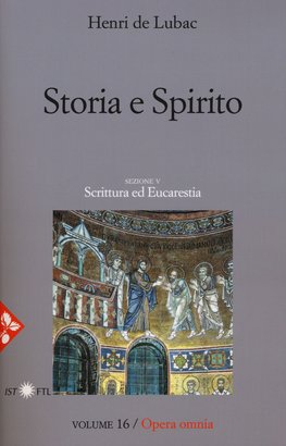 Storia e spirito. Scrittura ed Eucarestia: Opera omnia. Vol. 16. Henri de Lubac | Libro | Itacalibri