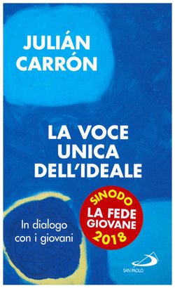 La voce unica dell'Ideale: In dialogo con i giovani. Julián Carrón | Libro | Itacalibri