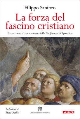 La forza del fascino cristiano: Il contributo di un testimone della Conferenza di Aparecida. Filippo Santoro | Libro | Itacalibri