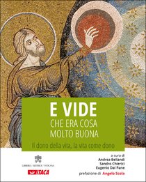 E vide che era cosa molto buona: Il dono della vita, la vita come dono. AA.VV. | Libro | Itacalibri