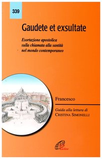 Gaudete et exsultate: Esortazione apostolica sulla chiamata alla Santità nel mondo contemporaneo. Papa Francesco (Jorge Mario Bergoglio) | Libro | Itacalibri