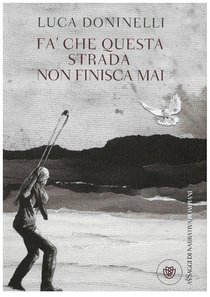 Fa' che questa strada non finisca mai: Un'apologia di Giuda. Luca Doninelli | Libro | Itacalibri