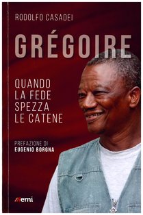 Gregoire: Quando la fede spezza le catene. Rodolfo Casadei | Libro | Itacalibri