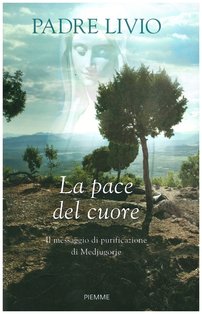 La pace del cuore: Il messaggio di purificazione di Medjugorje. Livio Fanzaga | Libro | Itacalibri