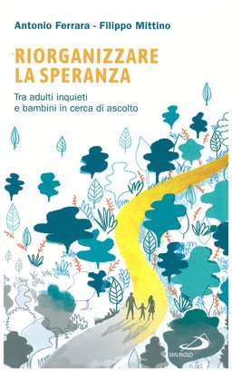 Riorganizzare la speranza: Tra adulti inquieti e bambini in cerca di ascolto. Filippo Mittino, Antonio Ferrara | Libro | Itacalibri