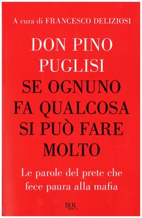 Se ognuno fa qualcosa si può fare molto: Le parole del prete che fece paura alla mafia. don Pino Puglisi | Libro | Itacalibri