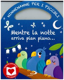 Mentre la notte arriva pian piano...: Ninnenanne per i piccoli. Lodovica Cima | Libro | Itacalibri