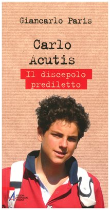 Carlo Acutis: Il discepolo prediletto. Giancarlo Paris | Libro | Itacalibri