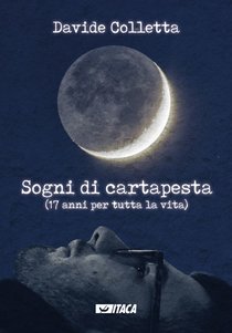 Sogni di cartapesta (17 anni per tutta la vita) - Davide Colletta | Libro | Itacalibri