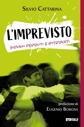 L'Imprevisto: Giovani perduti e ritrovati. Silvio Cattarina | Libro | Itacalibri