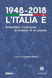 1948-2018. L'Italia è: Assemblea Costituente: la rinascita di un popolo. AA.VV. | Libro | Itacalibri