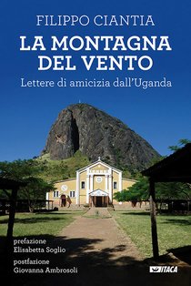 La montagna del vento: Lettere di amicizia dall'Uganda. Filippo Ciantia | Libro | Itacalibri