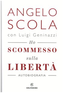 Ho scommesso sulla libertà - Angelo Scola, Luigi Geninazzi | Libro | Itacalibri