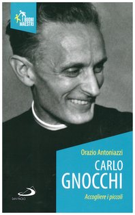 Carlo Gnocchi. Accogliere i piccoli - Orazio Antoniazzi | Libro | Itacalibri