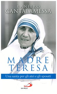 Madre Teresa. Una santa per gli atei e gli sposati - Raniero Cantalamessa | Libro | Itacalibri