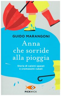 Anna che sorride alla pioggia: Storia di calzini spaiati e cromosomi rubati. Guido Marangoni | Libro | Itacalibri