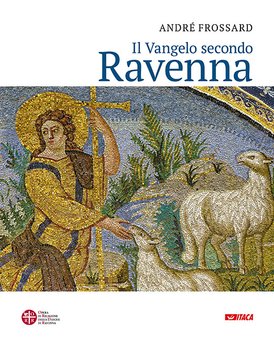 Il Vangelo secondo Ravenna - André Frossard | Libro | Itacalibri