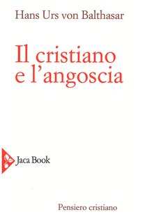 Il cristiano e l'angoscia - Hans Urs von Balthasar | Libro | Itacalibri