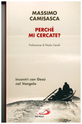 Perché mi cercate?: Incontri con Gesù nel Vangelo. Massimo Camisasca | Libro | Itacalibri