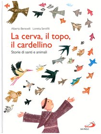 La cerva, il topo, il cardellino: Storie di santi e animali. Alberto Benevelli | Libro | Itacalibri