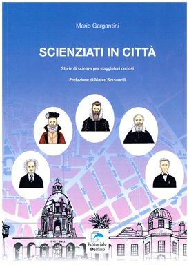 Scienziati in città: Storie di scienza per viaggiatori curiosi. Mario Gargantini | Libro | Itacalibri