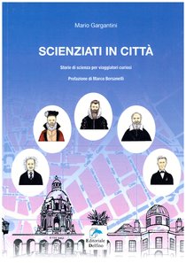 Scienziati in città: Storie di scienza per viaggiatori curiosi. Mario Gargantini | Libro | Itacalibri