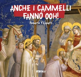 Anche i cammelli fanno ooh! - Roberto Filippetti | Libro | Itacalibri