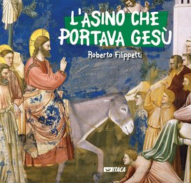 L'asino che portava Gesù - Roberto Filippetti | Libro | Itacalibri