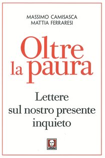 Oltre la paura: Lettere sul nostro presente inquieto. Massimo Camisasca, Mattia Ferraresi | Libro | Itacalibri