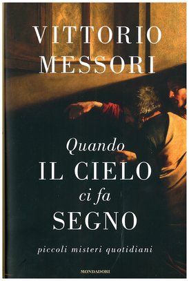 Quando il cielo ci fa segno: Piccoli misteri quotidiani. Vittorio Messori | Libro | Itacalibri