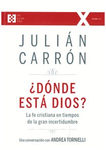 Dónde está Dios?: La fe cristiana en tiempos de la gran incertidumbre. Julián Carrón, Andrea Tornielli | Libro | Itacalibri