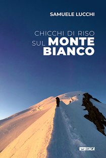 Chicchi di riso sul Monte Bianco - Samuele Lucchi | eBook | Itacalibri