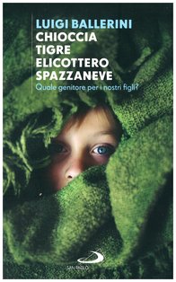 Chioccia tigre elicottero spazzaneve: Quale genitore per i nostri figli?. Luigi Ballerini | Libro | Itacalibri