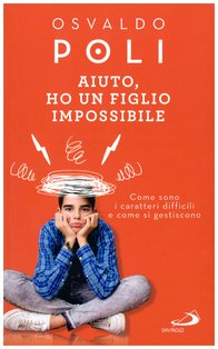 Aiuto, ho un figlio impossibile - Osvaldo Poli | Libro | Itacalibri