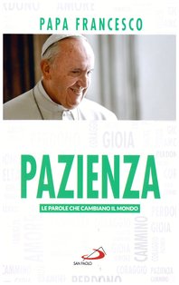 Pazienza: Le parole che cambiano il mondo. Papa Francesco (Jorge Mario Bergoglio) | Libro | Itacalibri