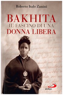 Bakhita: Il fascino di una donna libera. Roberto Italo Zanini | Libro | Itacalibri