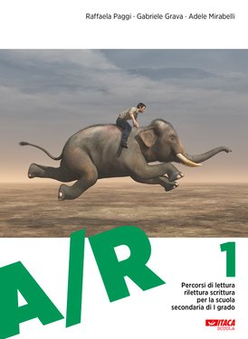 A/R 1: Percorsi di lettura rilettura scrittura per la scuola secondaria di I grado. Gabriele Grava, Adele Mirabelli, Raffaela Paggi | Libro | Itacalibri