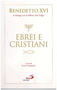 Ebrei e cristiani - Papa Benedetto XVI (Joseph Ratzinger), Arie Folger | Libro | Itacalibri