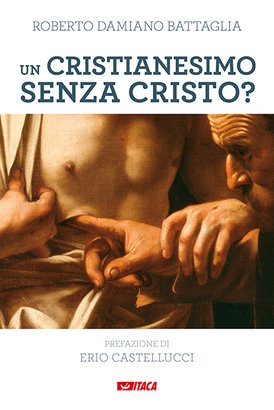 Un cristianesimo senza Cristo?: Il Magistero di Francesco sulle tentazioni gnostiche e pelagiane della Chiesa di oggi. Roberto Damiano Battaglia | Libro | Itacalibri