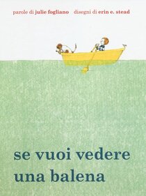 Se vuoi vedere una balena - Julie Fogliano | Libro | Itacalibri