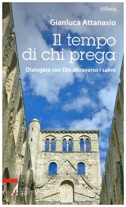 Il tempo di chi prega: Dialogare con Dio attraverso i salmi. Gianluca Attanasio | Libro | Itacalibri