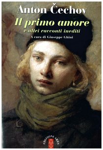 Il primo amore e altri racconti inediti - Anton Cechov | Libro | Itacalibri