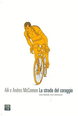 La strada del coraggio: Gino Bartali, eroe silenzioso. Aili e Andre McConnon | Libro | Itacalibri