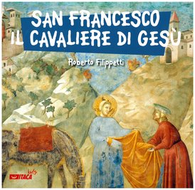 San Francesco, il cavaliere di Gesù - Roberto Filippetti | Libro | Itacalibri