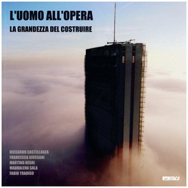 L'uomo all'opera: la grandezza del costruire - AA.VV. | Libro | Itacalibri