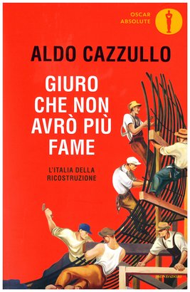 Giuro che non avrò più fame: L'Italia della Ricostruzione. Aldo Cazzullo | Libro | Itacalibri