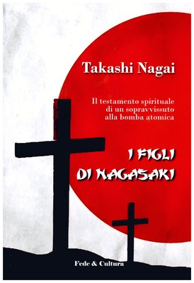 I figli di Nagasaki: Il testamento spirituale di un sopravvissuto alla bomba atomica. Takashi Nagai | Libro | Itacalibri